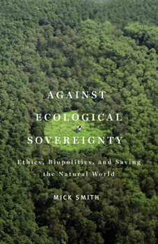 Paperback Against Ecological Sovereignty: Ethics, Biopolitics, and Saving the Natural World Book