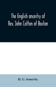 The English Ancestry of Rev. John Cotton of Boston - Primary Source Edition