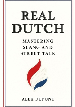 Real Dutch – Mastering Slang and Street Talk