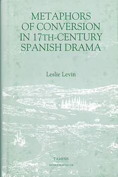 Hardcover Metaphors of Conversion in Seventeenth-Century Spanish Drama Book