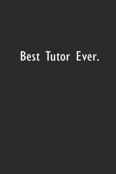 Best Tutor Ever: Lined Notebook (110 Pages 6" x 9" )