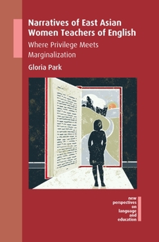 Paperback Narratives of East Asian Women Teachers of English: Where Privilege Meets Marginalization Book