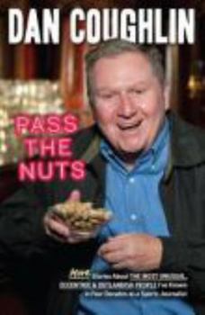 Paperback Pass the Nuts: More Stories about the Most Unusual, Eccentric & Outlandish People I've Known in Four Decades as a Sports Journalist Book