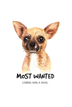 Most Wanted Chihuahua Dog: Blank Lined Paper Sketchbook Notebook Composition Journal Pretty Cute Dog Lover Gift Breeds Writing Workbook for Girls Kids ... Home College Writing Notes Watercolor Art 6