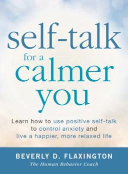 Paperback Self-Talk for a Calmer You: Learn how to use positive self-talk to control anxiety and live a happier, more relaxed life Book