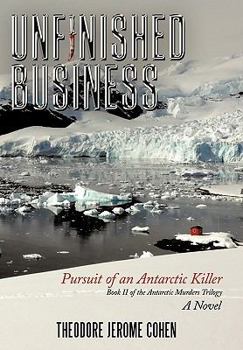 Unfinished Business: Pursuit of an Antarctic Killer - Book #2 of the Antarctic Murders