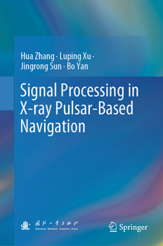 Hardcover Signal Processing in X-Ray Pulsar-Based Navigation Book