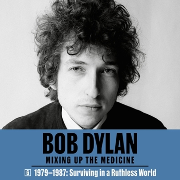 Audio CD Bob Dylan: Mixing Up the Medicine, Vol. 6: 1979-1987: Surviving in a Ruthless World Book
