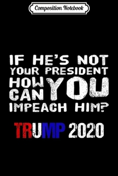 Composition Notebook: Pro Trump Anti Impeach Patriotic Support Trump 2020  Journal/Notebook Blank Lined Ruled 6x9 100 Pages
