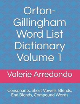 Paperback Orton-Gillingham Word List Dictionary Volume 1: Consonants, Short Vowels, Blends, FLOSS, End Blends, Compound Words, Closed Syllable Exceptions Book