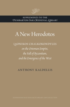 Hardcover A New Herodotos: Laonikos Chalkokondyles on the Ottoman Empire, the Fall of Byzantium, and the Emergence of the West Book