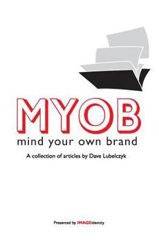 Paperback Myob: Mind Your Own Brand: A Collection Of Articles By Dave Lubelczyk Book