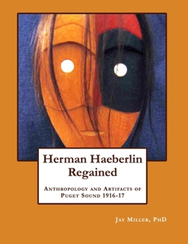 Paperback Herman Haeberlin Regained: Anthropology and Artifacts of Puget Sound 1916-17 Book