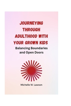 Paperback Journeying through Adulthood with Your Grown Kids: Balancing Boundaries and Open Doors Book