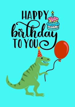 Happy Birthday To You: Cute Dinosaur Blank, Unruled Journal, Funny & Cool Gift for your Best Friend, Boys & Girls, tween, teens or young Adults Notebook (Dino Drawing Book)