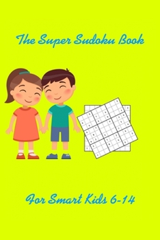 Paperback The Super Sudoku_Book For Smart Kids 6-14: A Collection Of Over 200 Sudoku Puzzles That Range In Difficulty From Easy To Hard! puzzles, games, sudoku, Book
