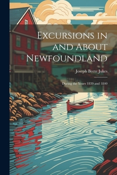 Paperback Excursions in and About Newfoundland: During the Years 1839 and 1840 Book