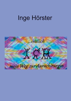 Paperback endlich ICH - mein Weg zur Aurachirurgin: Teil II - Klientenberichte [German] Book