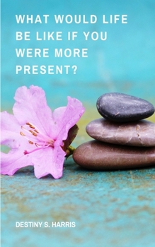 Paperback What Would Life Be Like If You Were More Present? Book