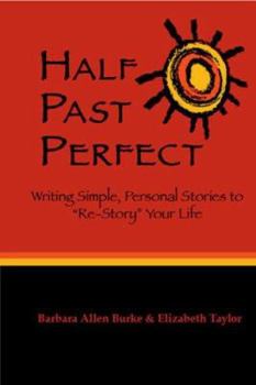 Paperback Half Past Perfect: Writing Simple, Personal Stories to "Re-Story" Your Life Book