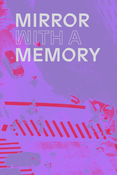 Paperback Mirror with a Memory: Photography, Surveillance, Artificial Intelligence Book