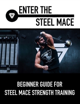 Paperback Enter The Steel Mace: Guide For Steel Mace Strength Training Book