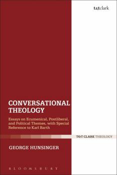 Hardcover Conversational Theology: Essays on Ecumenical, Postliberal, and Political Themes, with Special Reference to Karl Barth Book