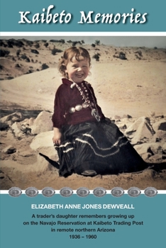 Paperback Kaibeto Memories: A trader's daughter remembers growing up on the Navajo Reservation at Kaibeto Trading Post in remote northern Arizona Book