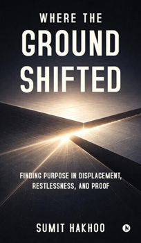 Hardcover Where the Ground Shifted: Finding Purpose in Displacement, Restlessness, and Proof Book