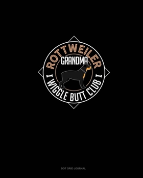 Paperback Rottweiler Grandma Wiggle Butt Club: Dot Grid Journal Book