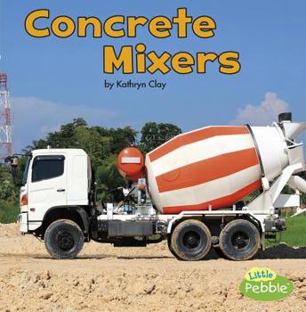 Concrete Mixers - Book  of the Construction Vehicles at Work