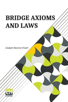 Paperback Bridge Axioms And Laws: With The Change The Suit Call Revised And Explained By J. B. Elwell Book