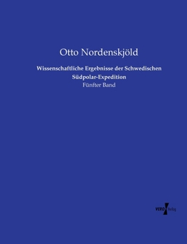 Wissenschaftliche Ergebnisse der Schwedischen Südpolar-Expedition: Fünfter Band (German Edition)