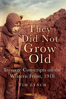 Paperback They Did Not Grow Old: Teenage Conscripts on the Western Front 1918 Book