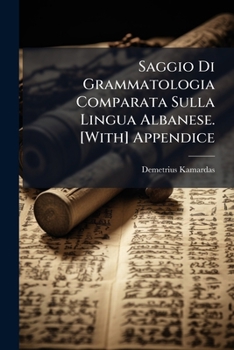 Paperback Saggio Di Grammatologia Comparata Sulla Lingua Albanese. [With] Appendice [Italian] Book
