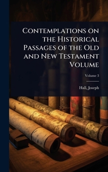 Contemplations on the Historical Passages of the Old and New Testament Volume