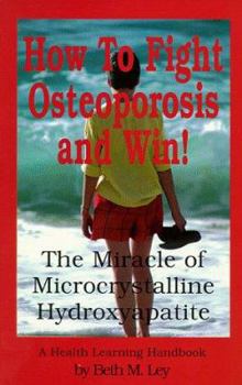 Paperback How to Fight Osteoporosis and Win!: The Miracle of Microcrystalline Hydroxyapatite (McHc) Book