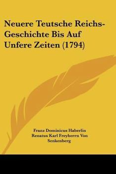 Paperback Neuere Teutsche Reichs-Geschichte Bis Auf Unfere Zeiten (1794) [German] Book