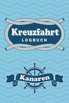 Kreuzfahrt Logbuch Kanaren: Tagebuch für eine Kanaren Kreuzfahrt. Reisetagebuch für 60 Reisetage auf dem Schiff für Urlaub Reiseerinnerungen der ... als Buch oder Zubehör für e (German Edition)
