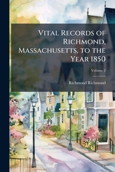 Paperback Vital Records of Richmond, Massachusetts, to the Year 1850; Volume 2 Book