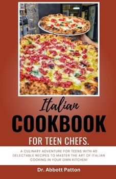 Paperback Italian cookbook for teen chefs: A Culinary Adventure for Teens with 40 Delectable Recipes to Master the Art of Italian Cooking in Your Own Kitchen! Book