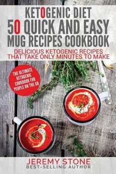 Paperback Ketogenic Diet: 50 Quick and Easy Mug Recipes Coobook - Delicious Ketogenic Recipes That Take Only Minutes to Make Book