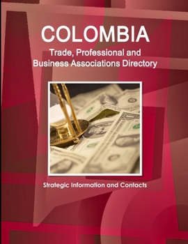 Paperback Colombia Trade, Professional and Business Associations Directory - Strategic Information and Contacts Book