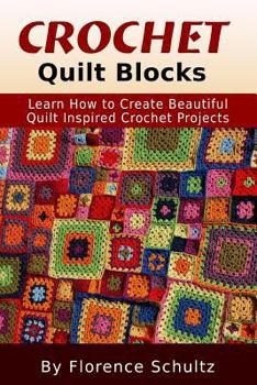 Paperback Crochet: Quilt Blocks: Learn How to Create Beautiful Quilt Inspired Crochet Projects Book