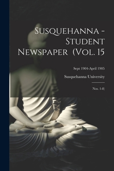 Paperback Susquehanna - Student Newspaper (Vol. 15; Nos. 1-8); Sept 1904-April 1905 Book