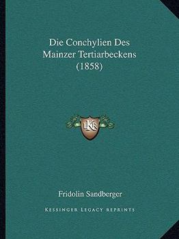 Paperback Die Conchylien Des Mainzer Tertiarbeckens (1858) [German] Book