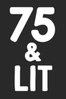 75 & Lit: 75th Birthday Gift Journal To Write In For Men & Women - 100 Blank Lined Pages - 6x9 Unique Diary