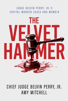 Paperback The Velvet Hammer: Judge Belvin Perry, Jr.'s Capital Murder Cases and Memoir Book