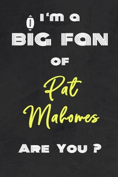 Paperback I'm a Big Fan of Pat Mahomes Are You ? - Notebook for Notes, Thoughts, Ideas, Reminders, Lists to do, Planning(for Football Americain lovers, Rugby gi Book