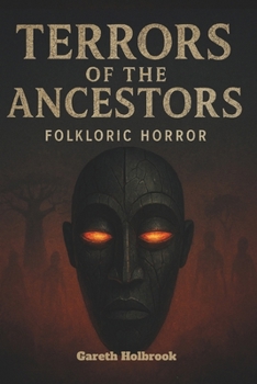 Terrors of the Ancestors: African Folklore Horror Stories That Will Haunt Your Nights (African Horror Folklore Series – Volume 1-4)